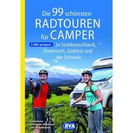 Die 99 schönsten Radtouren für Camper in Süddeutschland, Österreich, Südtirol und der Schweiz