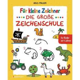 Für kleine Zeichner - Die grosse Zeichenschule. Zeichnen lernen für Kinder ab 4 Jahren. Mit Erfolgsgarantie!