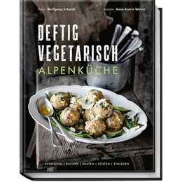 Deftig vegetarisch - Alpenküche