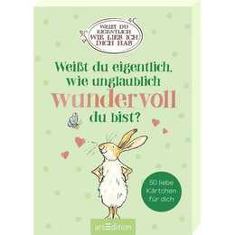 Weisst du eigentlich, wie unglaublich wundervoll du bist?