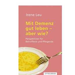 Mit Demenz gut leben - aber wie?