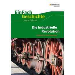 Die industrielle Revolution. EinFach Geschichte ...unterrichten