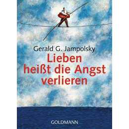 Lieben heisst die Angst verlieren