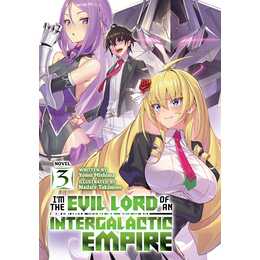 I'm the Evil Lord of an Intergalactic Empire! (Light Novel) 3