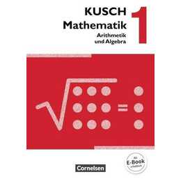 Kusch Mathematik 1. Arithmetik und Algebra. Schülerbuch