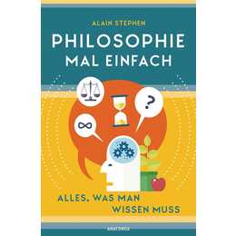 Philosophie mal einfach (für Einsteiger, Anfänger und Studierende)