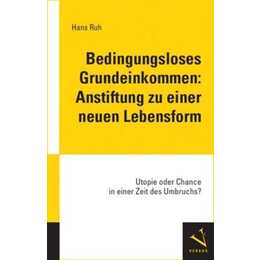 Bedingungsloses Grundeinkommen: Anstiftung zu einer neuen Lebensform