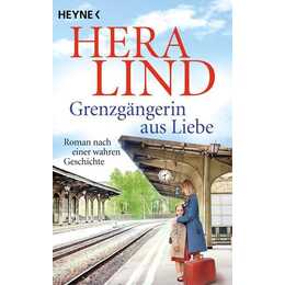 Grenzgängerin aus Liebe / Roman nach einer wahren Geschichte