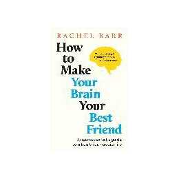How to Make Your Brain Your Best Friend
