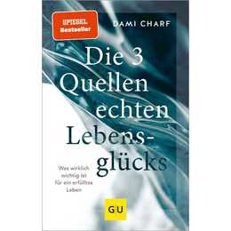 Die 3 Quellen echten Lebensglücks