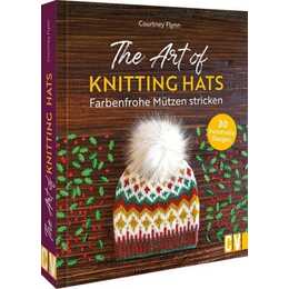 The Art of Knitting Hats - Farbenfrohe Mützen stricken