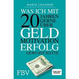 Was ich mit 20 Jahren gerne über Geld, Motivation, Erfolg gewusst hätte