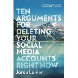 Ten Arguments For Deleting Your Social Media Accounts Right Now