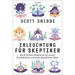 Erleuchtung für Skeptiker. Die 8-Stufen-Meditation für innere Zufriedenheit und einen glücklichen Geist