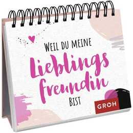 Weil du meine Lieblingsfreundin bist