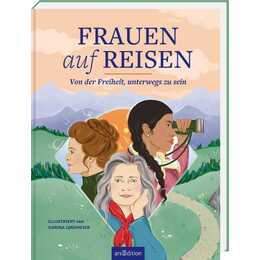 Frauen auf Reisen. Von der Freiheit unterwegs zu sein