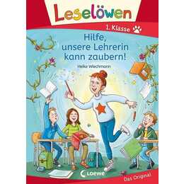 Leselöwen 1. Klasse - Hilfe, unsere Lehrerin kann zaubern!