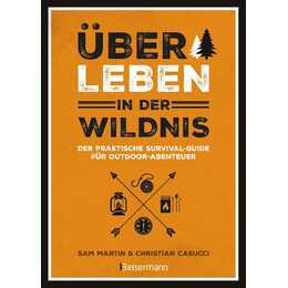 Überleben in der Wildnis - der praktische Survival-Guide für Outdoor-Abenteuer