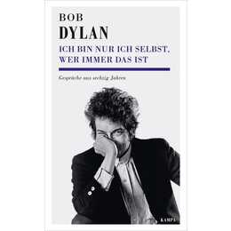 Bob Dylan - Ich bin nur ich selbst, wer immer das ist