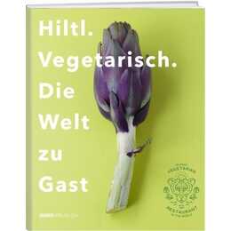 Hiltl. Vegetarisch. Die Welt zu Gast.