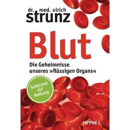 Blut - Die Geheimnisse unseres »flüssigen Organs«