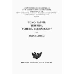Homo Faber: Triumph, Schuld, Verhängnis?