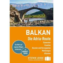 Stefan Loose Reiseführer Balkan, Die Adria-Route. Slowenien, Kroatien, Bosnien und Herzegowina, Montenegro, Albanien