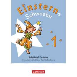 Einsterns Schwester 1. Schuljahr - Zur allg. Ausgabe 2021 und Ausgabe Bayern 2025 - Arbeitsheft Training - Grundwortschatz und Rechtschreibung