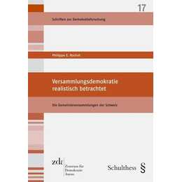 Versammlungsdemokratie realistisch betrachtet: Die Gemeindeversammlungen der Schweiz