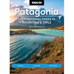 Moon Patagonia: With National Parks in Argentina & Chile