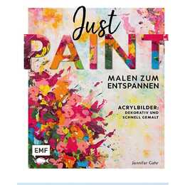 Just paint – Malen zum Entspannen / Acrylbilder: Dekorativ und schnell gemalt