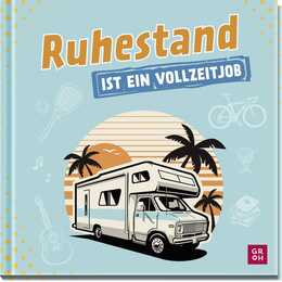 Ruhestand ist ein Vollzeitjob
