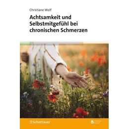 Achtsamkeit und Selbstmitgefühl bei chronischen Schmerzen