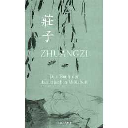 Zhuangzi. Das Buch der daoistischen Weisheit