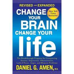 Change Your Brain, Change Your Life (Revised and Expanded)