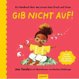 Gib nicht auf!. Ein Handbuch über das Lernen ohne Druck und Stress