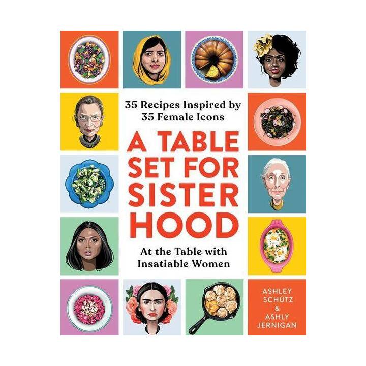A Table Set for Sisterhood: 35 Recipes Inspired by 35 Female Icons