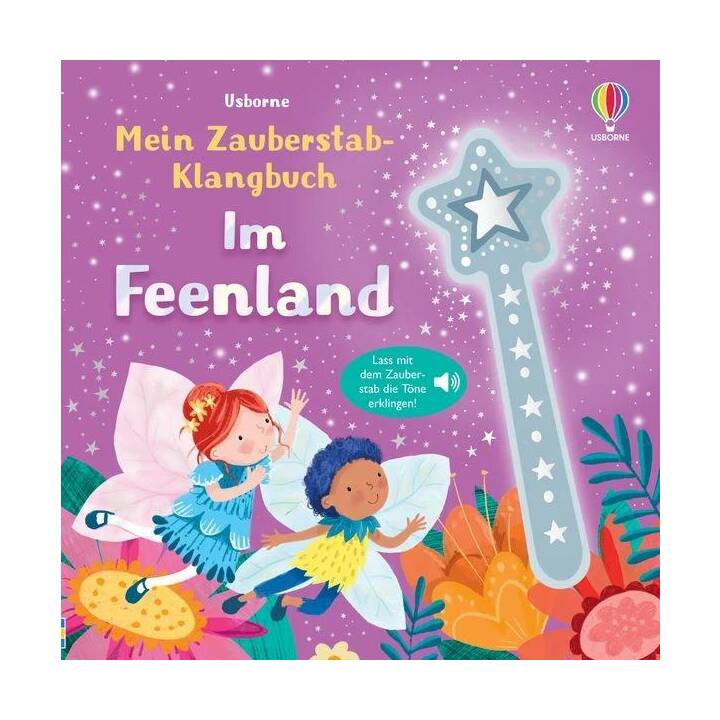 Mein Zauberstab-Klangbuch: Im Feenland. Lass mit dem Zauberstab die Töne erklingen - Mitmachbuch mit zauberhaften Sounds - für Kinder ab 3 Jahren