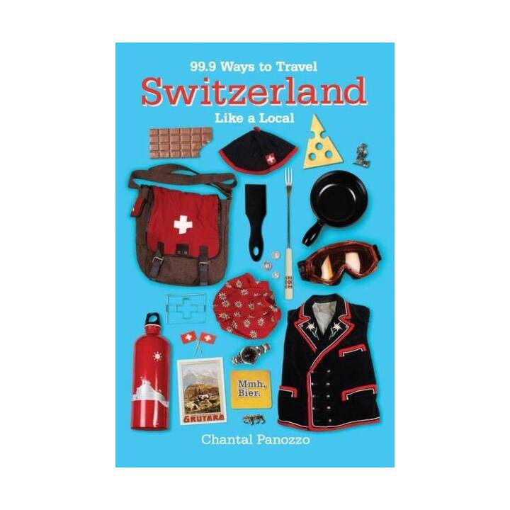 99.9 Ways to Travel Switzerland Like a Local