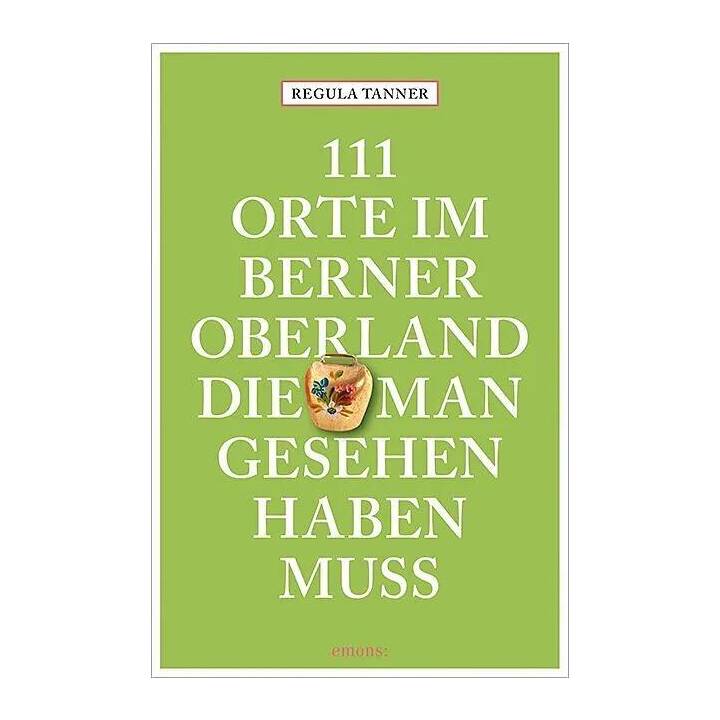 111 Orte im Berner Oberland, die man gesehen haben muss