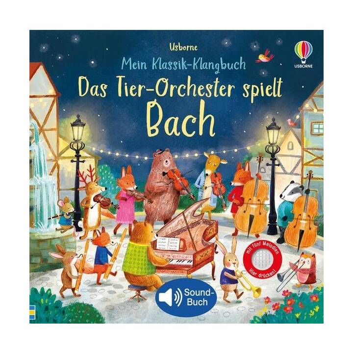 Mein Klassik-Klangbuch: Das Tier-Orchester spielt Bach. klassische Musik für Kinder ab 3 Jahren - Soundbuch mit 5 Melodien