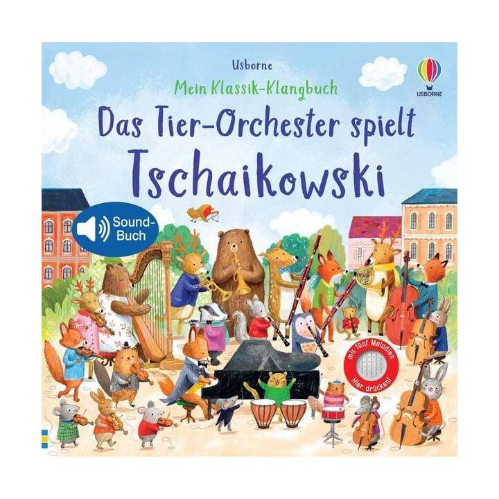 Mein Klassik-Klangbuch: Das Tier-Orchester spielt Tschaikowski. klassische Musik für Kinder ab 3 Jahren - Soundbuch mit 5 Melodien