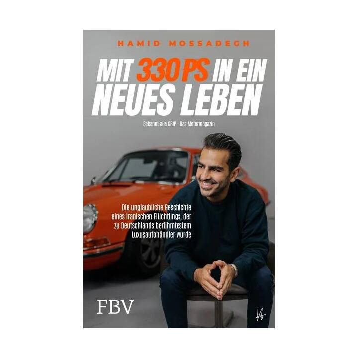 Mit 330 PS in ein neues Leben / Die unglaubliche Geschichte eines iranischen Flüchtlings, der zu Deutschlands berühmtestem Luxusautohändler wurde de