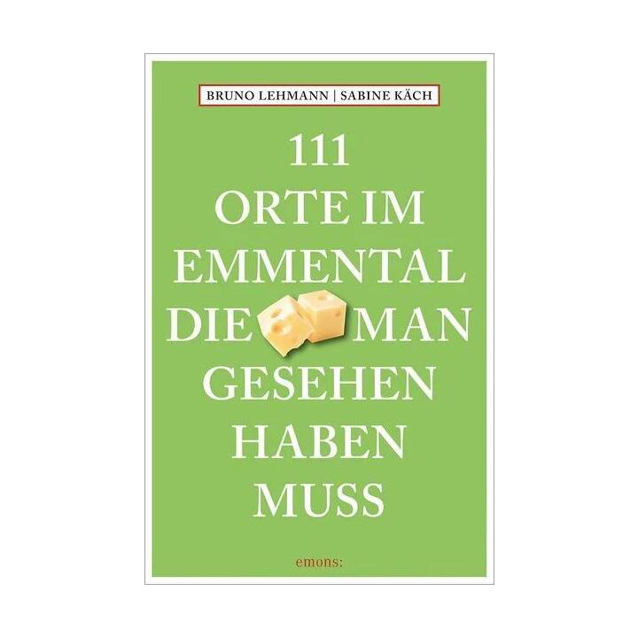 111 Orte im Emmental, die man gesehen haben muss