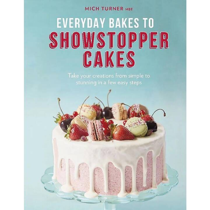Everyday Bakes to Showstopper Cakes