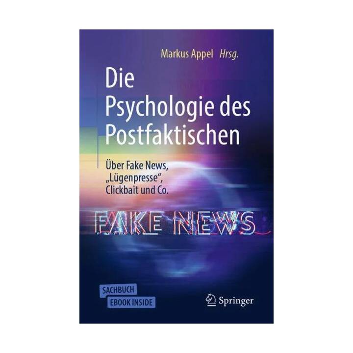 Die Psychologie des Postfaktischen: Über Fake News, "Lügenpresse", Clickbait & Co