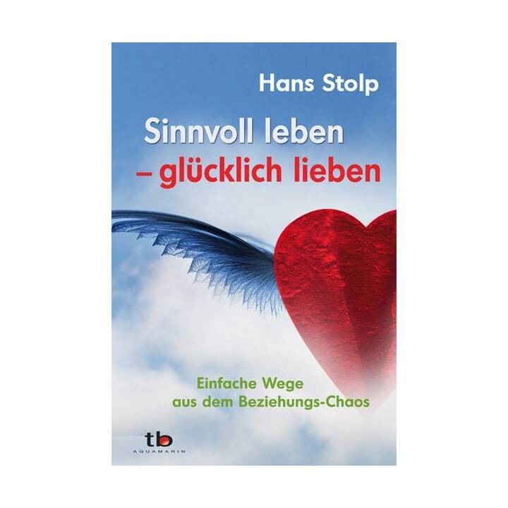 Sinnvoll leben - glücklich lieben