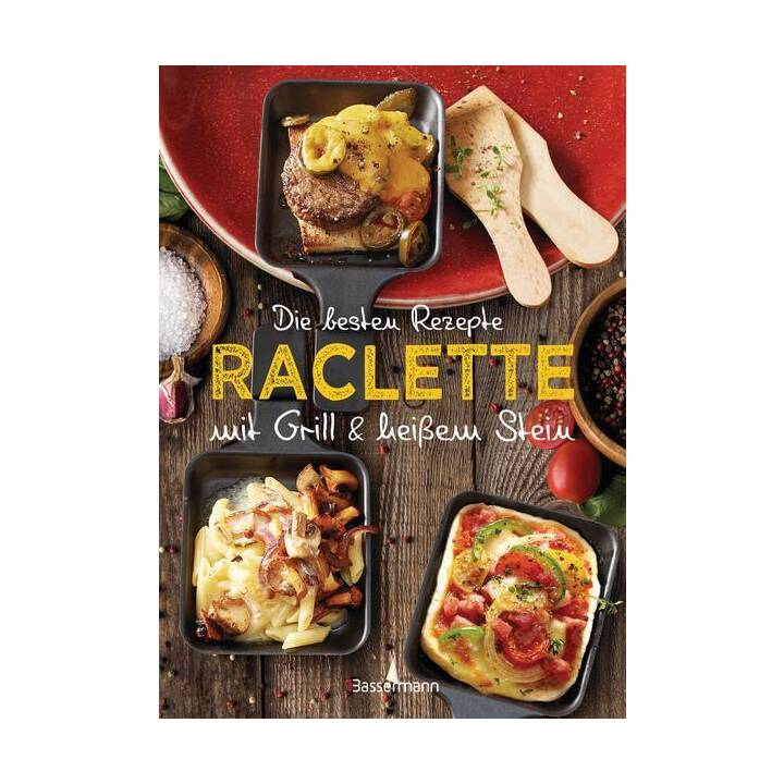 Die besten Rezepte Raclette. Mit Grill & heissem Stein