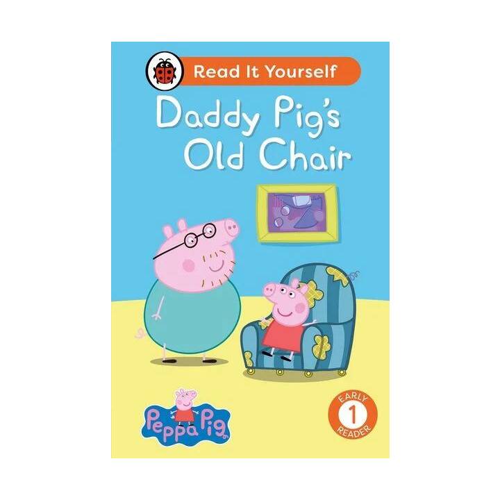 Peppa Pig Daddy Pig's Old Chair: Read It Yourself - Level 1 Early Reader