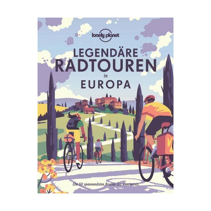 Lonely Planet Legendäre Radtouren in Europa